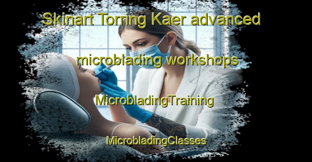 Skinart Torring Kaer advanced microblading workshops | #MicrobladingTraining #MicrobladingClasses #SkinartTraining-Denmark