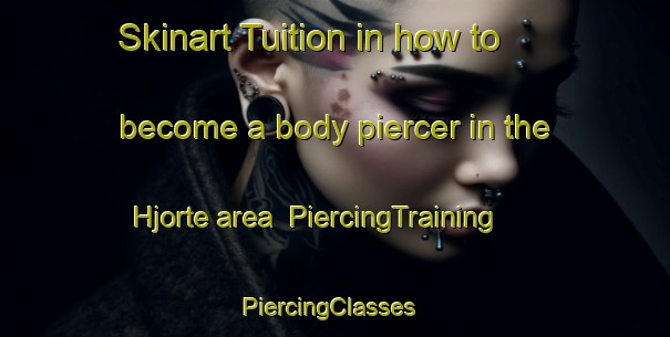 Skinart Tuition in how to become a body piercer in the Hjorte area | PiercingTraining | PiercingClasses | SkinartTraining-Denmark
