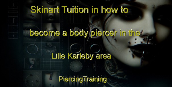 Skinart Tuition in how to become a body piercer in the Lille Karleby area | PiercingTraining | PiercingClasses | SkinartTraining-Denmark