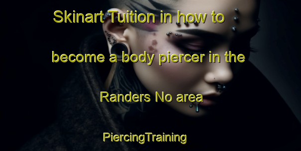 Skinart Tuition in how to become a body piercer in the Randers No area | PiercingTraining | PiercingClasses | SkinartTraining-Denmark