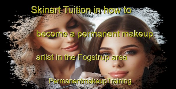 Skinart Tuition in how to become a permanent makeup artist in the Fogstrup area | PermanentmakeupTraining | PermanentmakeupClasses | SkinartTraining-Denmark