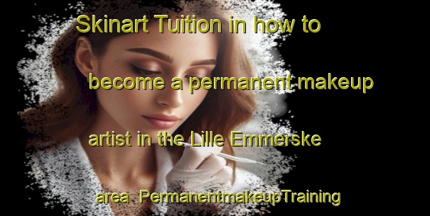 Skinart Tuition in how to become a permanent makeup artist in the Lille Emmerske area | PermanentmakeupTraining | PermanentmakeupClasses | SkinartTraining-Denmark