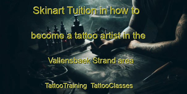 Skinart Tuition in how to become a tattoo artist in the Vallensbaek Strand area | TattooTraining | TattooClasses | SkinartTraining-Denmark