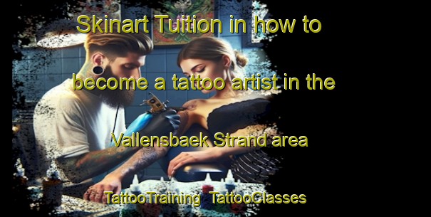 Skinart Tuition in how to become a tattoo artist in the Vallensbaek Strand area | TattooTraining | TattooClasses | SkinartTraining-Denmark