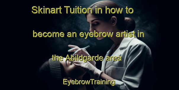 Skinart Tuition in how to become an eyebrow artist in the Abildgarde area | EyebrowTraining | EyebrowClasses | SkinartTraining-Denmark