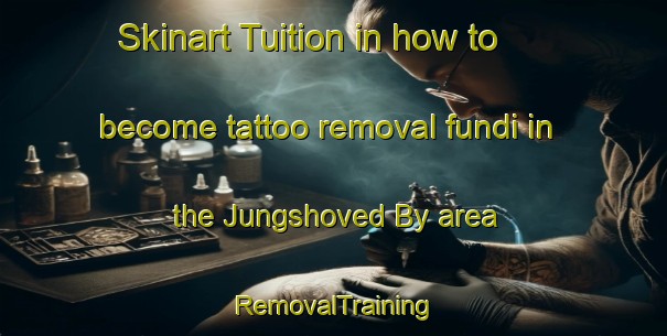 Skinart Tuition in how to become tattoo removal fundi in the Jungshoved By area | RemovalTraining | RemovalClasses | SkinartTraining-Denmark