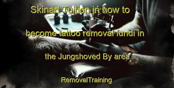 Skinart Tuition in how to become tattoo removal fundi in the Jungshoved By area | RemovalTraining | RemovalClasses | SkinartTraining-Denmark