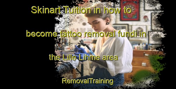Skinart Tuition in how to become tattoo removal fundi in the Lille Lihme area | RemovalTraining | RemovalClasses | SkinartTraining-Denmark