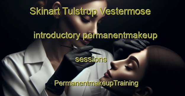 Skinart Tulstrup Vestermose introductory permanentmakeup sessions | #PermanentmakeupTraining #PermanentmakeupClasses #SkinartTraining-Denmark