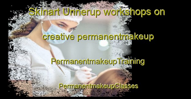 Skinart Unnerup workshops on creative permanentmakeup | PermanentmakeupTraining | PermanentmakeupClasses | SkinartTraining-Denmark