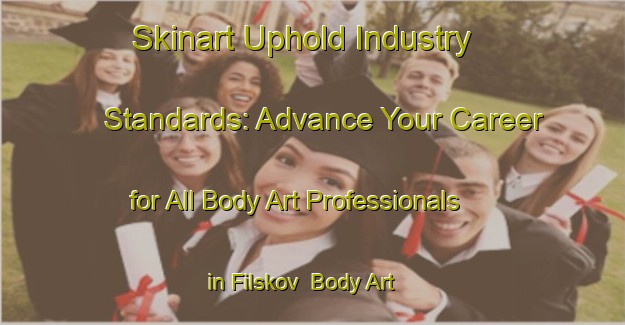 Skinart Uphold Industry Standards: Advance Your Career for All Body Art Professionals in Filskov | Body Art Qualification Authority | BAQA-Denmark