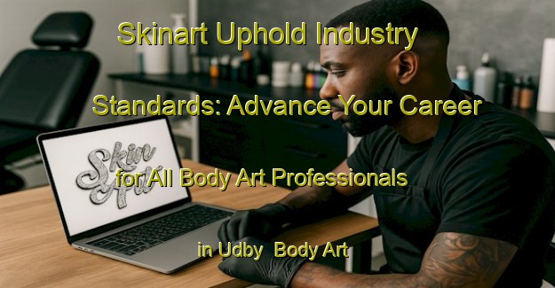Skinart Uphold Industry Standards: Advance Your Career for All Body Art Professionals in Udby | Body Art Qualification Authority | BAQA-Denmark