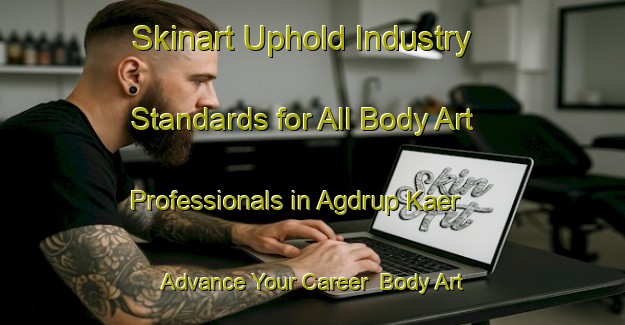 Skinart Uphold Industry Standards for All Body Art Professionals in Agdrup Kaer - Advance Your Career | Body Art Qualification Authority | BAQA-Denmark