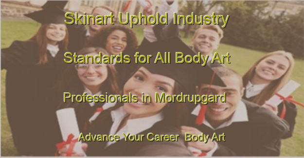 Skinart Uphold Industry Standards for All Body Art Professionals in Mordrupgard - Advance Your Career | Body Art Qualification Authority | BAQA-Denmark
