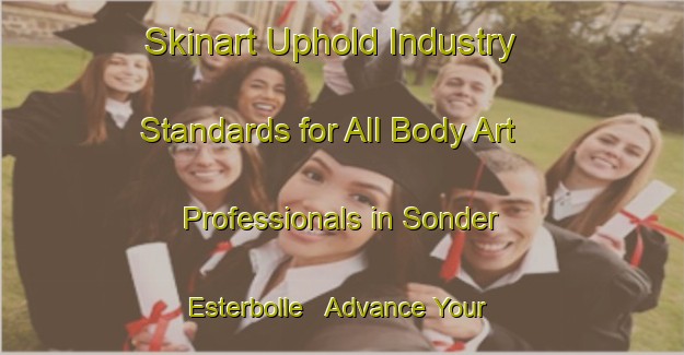 Skinart Uphold Industry Standards for All Body Art Professionals in Sonder Esterbolle - Advance Your Career | Body Art Qualification Authority | BAQA-Denmark