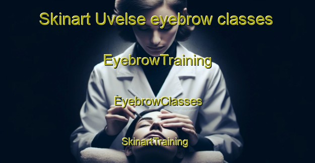 Skinart Uvelse eyebrow classes | EyebrowTraining | EyebrowClasses | SkinartTraining-Denmark