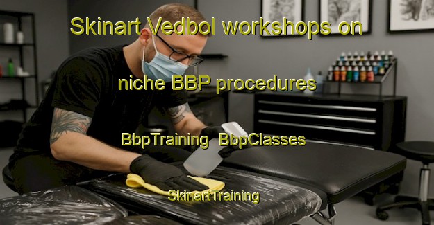 Skinart Vedbol workshops on niche BBP procedures | BbpTraining | BbpClasses | SkinartTraining-Denmark