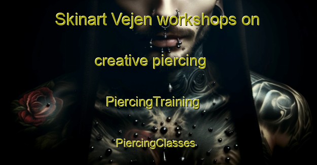 Skinart Vejen workshops on creative piercing | PiercingTraining | PiercingClasses | SkinartTraining-Denmark