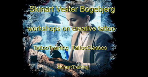 Skinart Vester Bogebjerg workshops on creative tattoo | TattooTraining | TattooClasses | SkinartTraining-Denmark