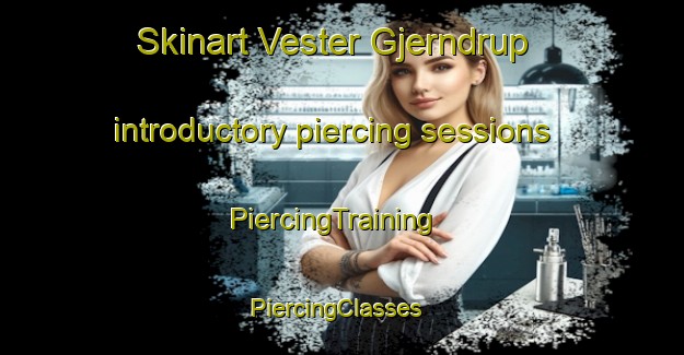 Skinart Vester Gjerndrup introductory piercing sessions | PiercingTraining | PiercingClasses | SkinartTraining-Denmark