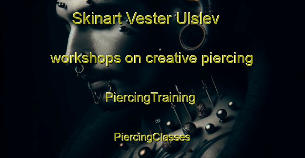 Skinart Vester Ulslev workshops on creative piercing | #PiercingTraining #PiercingClasses #SkinartTraining-Denmark