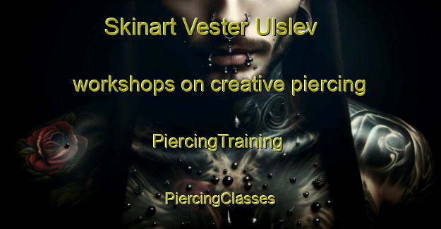 Skinart Vester Ulslev workshops on creative piercing | #PiercingTraining #PiercingClasses #SkinartTraining-Denmark