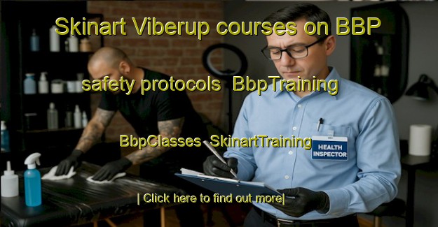 Skinart Viberup courses on BBP safety protocols | BbpTraining | BbpClasses | SkinartTraining-Denmark