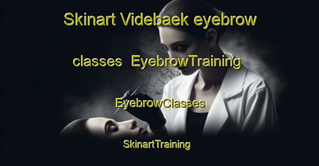 Skinart Videbaek eyebrow classes | EyebrowTraining | EyebrowClasses | SkinartTraining-Denmark