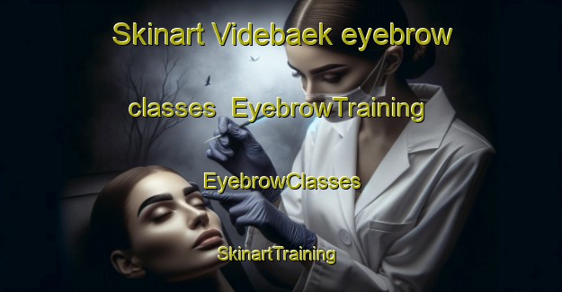 Skinart Videbaek eyebrow classes | EyebrowTraining | EyebrowClasses | SkinartTraining-Denmark