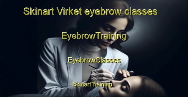 Skinart Virket eyebrow classes | EyebrowTraining | EyebrowClasses | SkinartTraining-Denmark