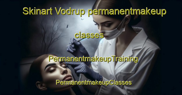 Skinart Vodrup permanentmakeup classes | PermanentmakeupTraining | PermanentmakeupClasses | SkinartTraining-Denmark