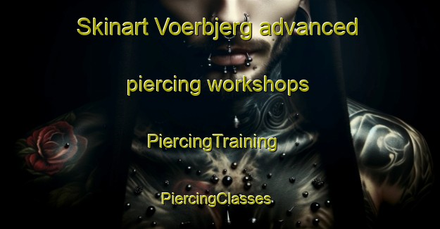 Skinart Voerbjerg advanced piercing workshops | PiercingTraining | PiercingClasses | SkinartTraining-Denmark