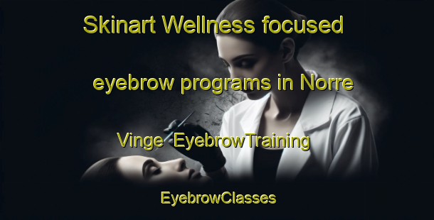 Skinart Wellness-focused eyebrow programs in Norre Vinge | EyebrowTraining | EyebrowClasses | SkinartTraining-Denmark