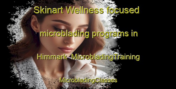 Skinart Wellness-focused microblading programs in Himmark | #MicrobladingTraining #MicrobladingClasses #SkinartTraining-Denmark