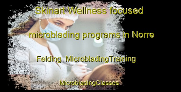 Skinart Wellness-focused microblading programs in Norre Felding | MicrobladingTraining | MicrobladingClasses | SkinartTraining-Denmark
