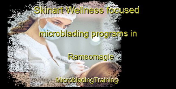 Skinart Wellness-focused microblading programs in Ramsomagle | #MicrobladingTraining #MicrobladingClasses #SkinartTraining-Denmark