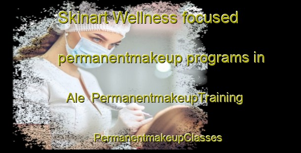 Skinart Wellness-focused permanentmakeup programs in Ale | #PermanentmakeupTraining #PermanentmakeupClasses #SkinartTraining-Denmark