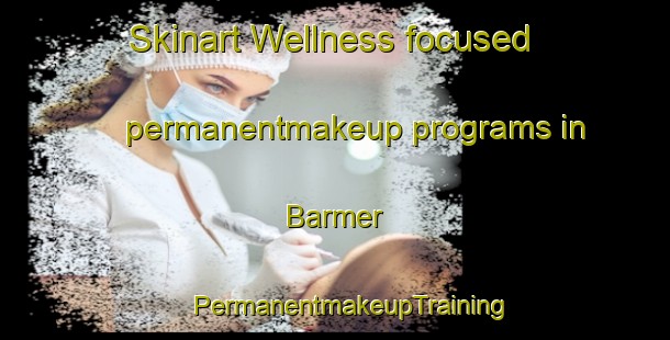 Skinart Wellness-focused permanentmakeup programs in Barmer | #PermanentmakeupTraining #PermanentmakeupClasses #SkinartTraining-Denmark