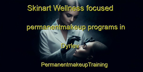 Skinart Wellness-focused permanentmakeup programs in Dyrlev | #PermanentmakeupTraining #PermanentmakeupClasses #SkinartTraining-Denmark