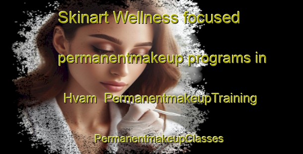 Skinart Wellness-focused permanentmakeup programs in Hvam | #PermanentmakeupTraining #PermanentmakeupClasses #SkinartTraining-Denmark