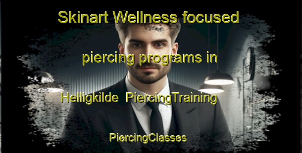 Skinart Wellness-focused piercing programs in Helligkilde | PiercingTraining | PiercingClasses | SkinartTraining-Denmark