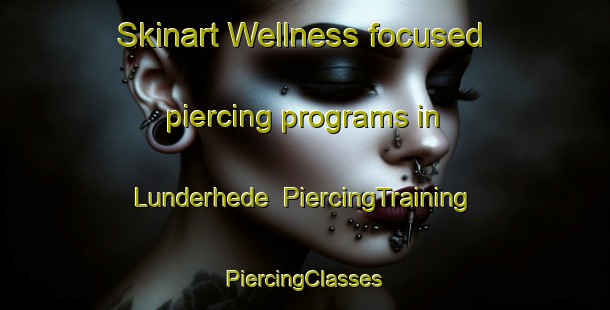 Skinart Wellness-focused piercing programs in Lunderhede | #PiercingTraining #PiercingClasses #SkinartTraining-Denmark