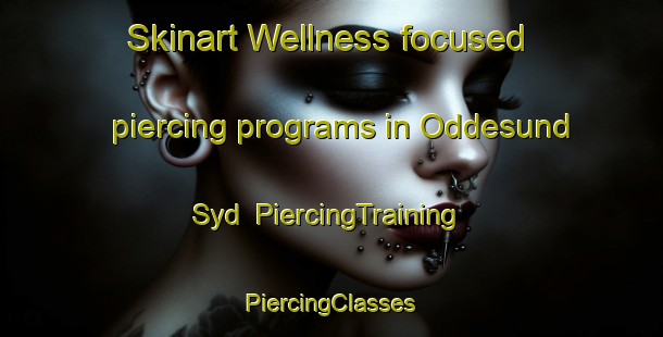 Skinart Wellness-focused piercing programs in Oddesund Syd | #PiercingTraining #PiercingClasses #SkinartTraining-Denmark