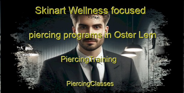 Skinart Wellness-focused piercing programs in Oster Lem | PiercingTraining | PiercingClasses | SkinartTraining-Denmark