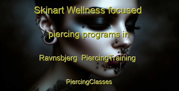 Skinart Wellness-focused piercing programs in Ravnsbjerg | #PiercingTraining #PiercingClasses #SkinartTraining-Denmark