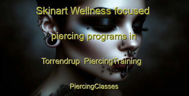 Skinart Wellness-focused piercing programs in Torrendrup | #PiercingTraining #PiercingClasses #SkinartTraining-Denmark