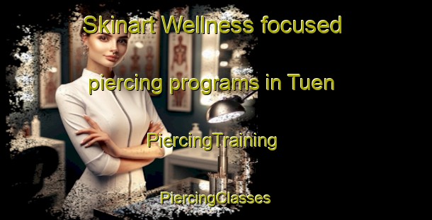 Skinart Wellness-focused piercing programs in Tuen | #PiercingTraining #PiercingClasses #SkinartTraining-Denmark