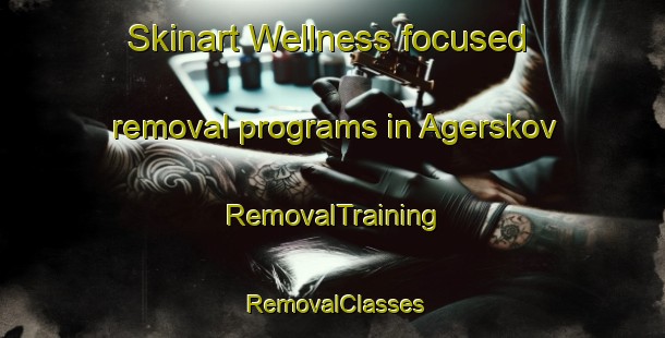 Skinart Wellness-focused removal programs in Agerskov | RemovalTraining | RemovalClasses | SkinartTraining-Denmark
