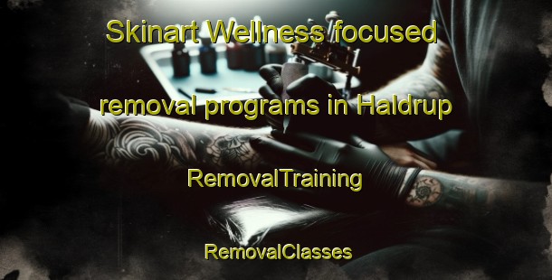Skinart Wellness-focused removal programs in Haldrup | RemovalTraining | RemovalClasses | SkinartTraining-Denmark