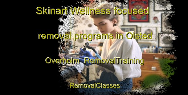 Skinart Wellness-focused removal programs in Olsted Overholm | RemovalTraining | RemovalClasses | SkinartTraining-Denmark